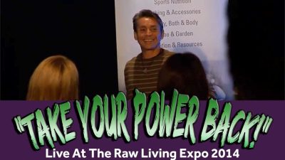 "Take Your Power Back!" - Raw Living Expo 2014