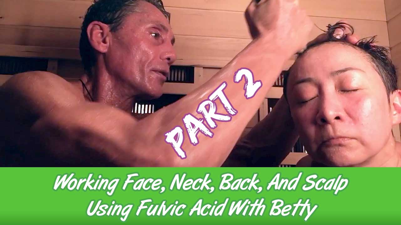 Working Face, Neck, Back, And Scalp Using Fulvic Acid With Betty Part 2