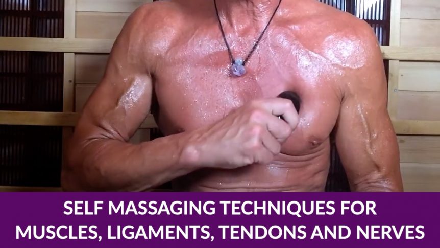 Self Massaging Techniques For Muscles, Ligaments, Tendons and Nerves