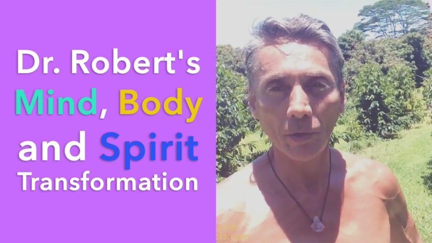Dr. Robert's Mind, Body and Spirit Transformation