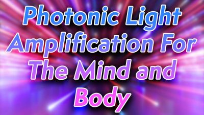Photonic Light Amplification For The Mind and Body