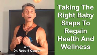 Taking The Right Baby Steps To Regain Health and Wellness with Dr. Robert Cassar