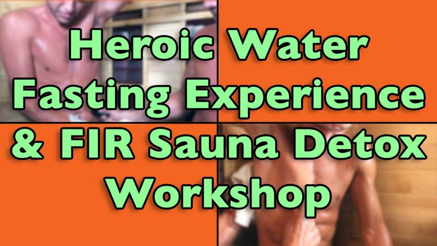 Heroic Water Fasting Experience and FIR Sauna Detox Workshop