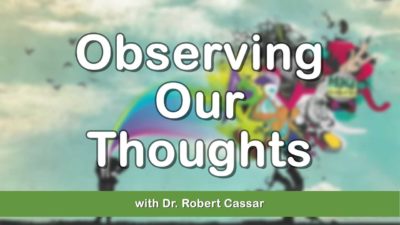 Observing Our Thoughts Mini Lecture with Dr. Robert Cassar