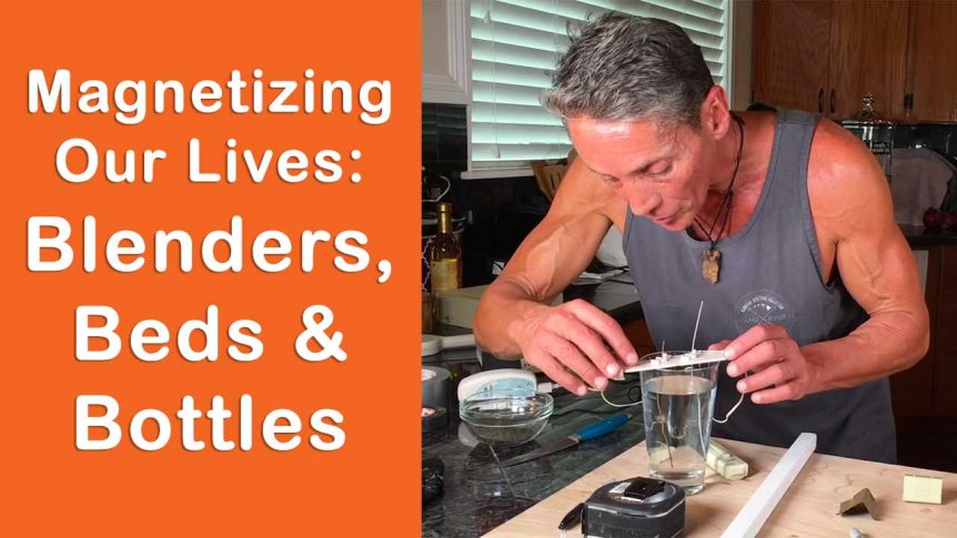 Magnetizing Our Lives: Blenders, Beds & Bottles