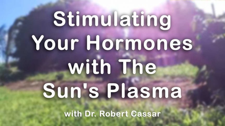 Stimulating Your Hormones with The Sun's Plasma