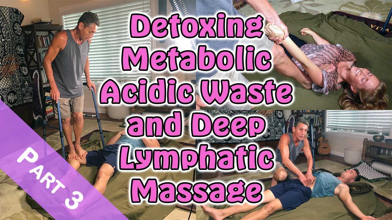 Detoxing Metabolic Acidic Waste and Deep Lymphatic Massage Part 3