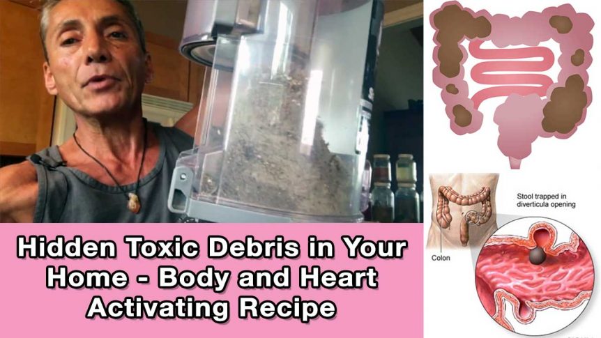 Hidden Toxic Debris in Your Home - Body and Heart Activating Recipe