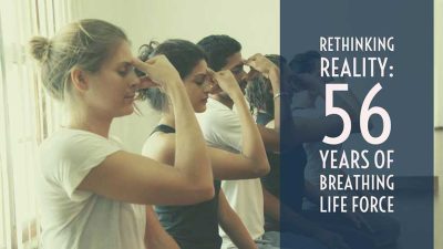 Rethinking Reality: 56 Years of Breathing Life Force