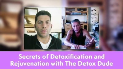 Secrets of Detoxification and Rejuvenation with The Detox Dude