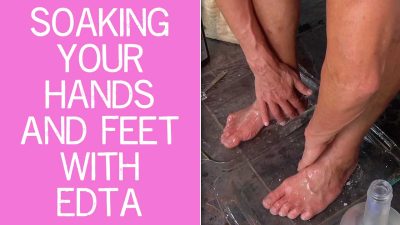 Soaking Your Hands And Feet With EDTA